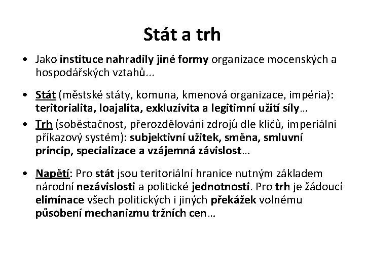 Stát a trh • Jako instituce nahradily jiné formy organizace mocenských a hospodářských vztahů.