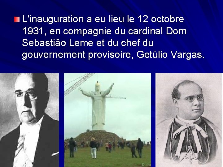 L'inauguration a eu lieu le 12 octobre 1931, en compagnie du cardinal Dom Sebastião