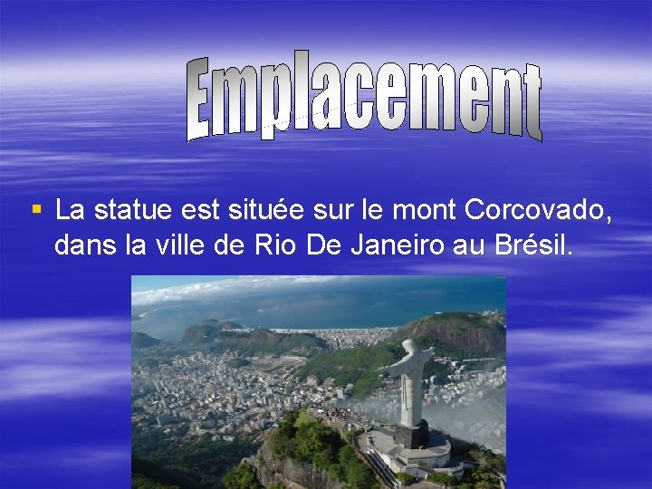 § La statue est située sur le mont Corcovado, dans la ville de Rio