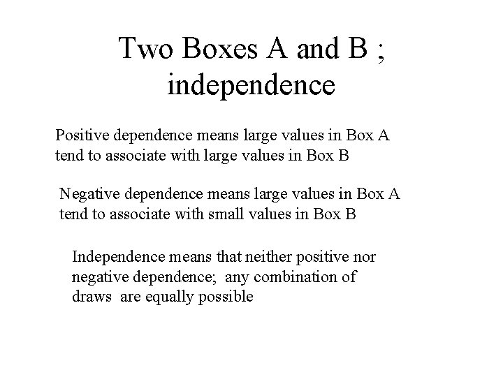 Two Boxes A and B ; independence Positive dependence means large values in Box