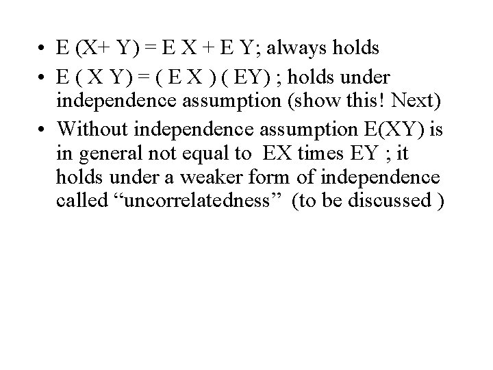  • E (X+ Y) = E X + E Y; always holds •