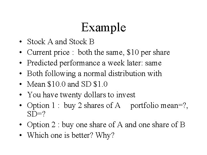 Example • • Stock A and Stock B Current price : both the same,