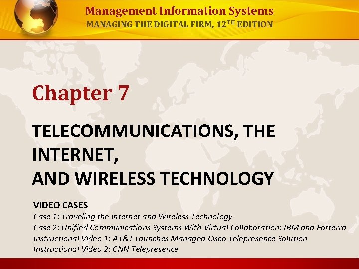 Management Information Systems MANAGING THE DIGITAL FIRM, 12 TH EDITION Chapter 7 TELECOMMUNICATIONS, THE
