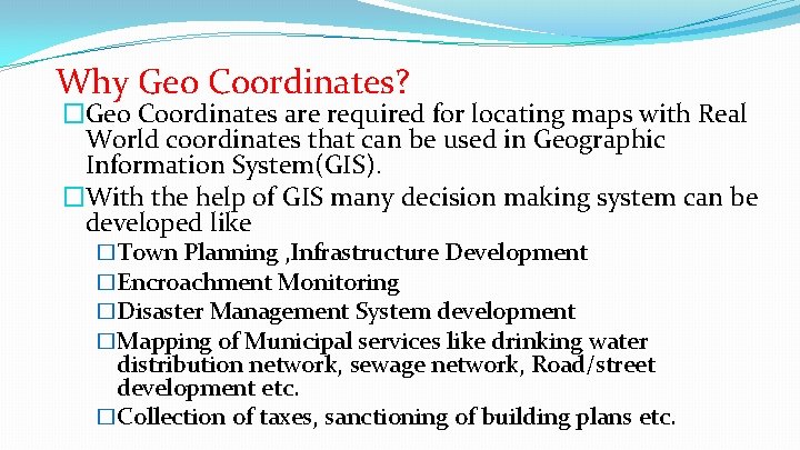 Why Geo Coordinates? �Geo Coordinates are required for locating maps with Real World coordinates