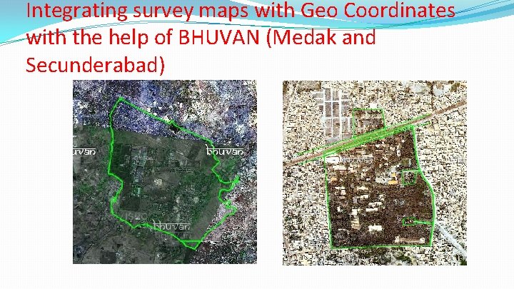 Integrating survey maps with Geo Coordinates with the help of BHUVAN (Medak and Secunderabad)