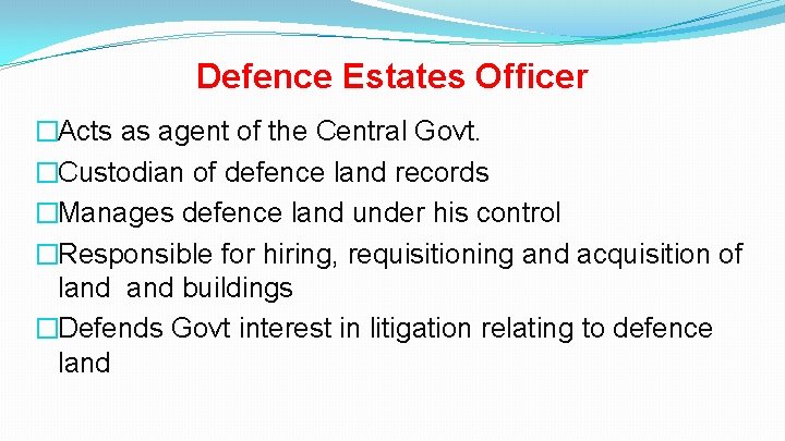 Defence Estates Officer �Acts as agent of the Central Govt. �Custodian of defence land