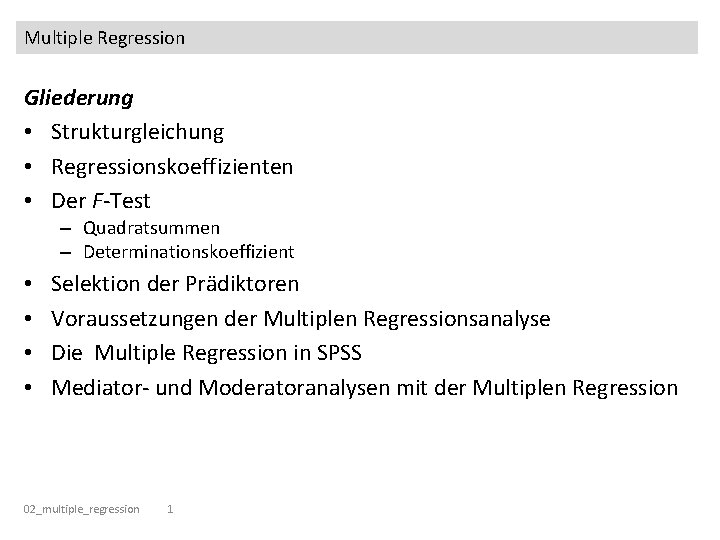 Multiple Regression Gliederung • Strukturgleichung • Regressionskoeffizienten • Der F-Test – Quadratsummen – Determinationskoeffizient