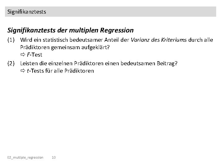 Signifikanztests der multiplen Regression (1) Wird ein statistisch bedeutsamer Anteil der Varianz des Kriteriums