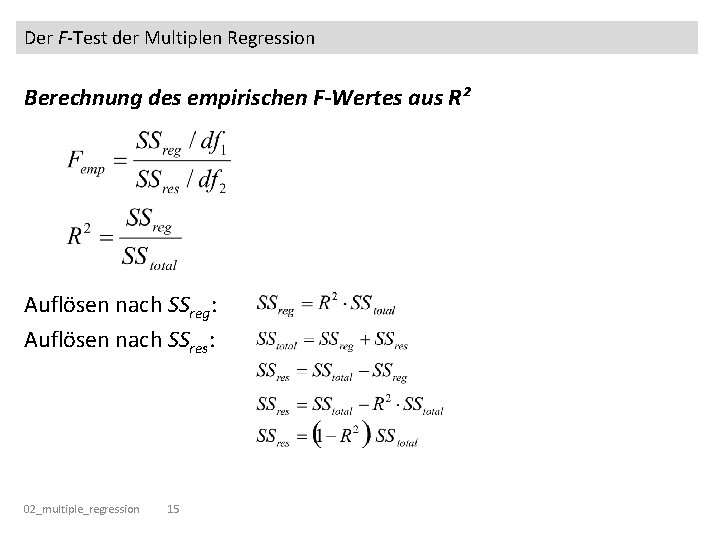 Der F-Test der Multiplen Regression Berechnung des empirischen F-Wertes aus R² Auflösen nach SSreg: