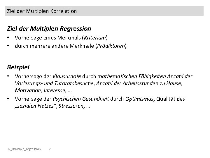 Ziel der Multiplen Korrelation Ziel der Multiplen Regression • Vorhersage eines Merkmals (Kriterium) •