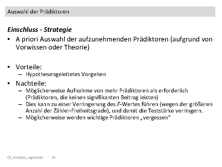 Auswahl der Prädiktoren Einschluss - Strategie • A priori Auswahl der aufzunehmenden Prädiktoren (aufgrund