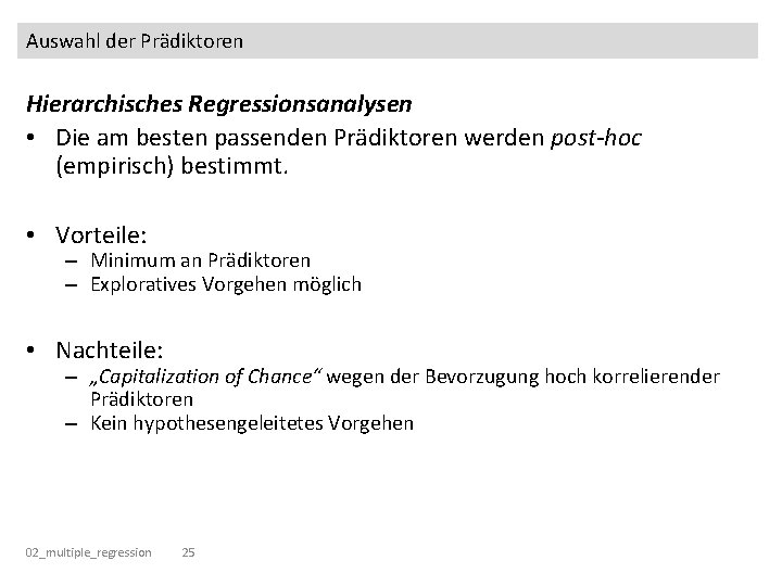 Auswahl der Prädiktoren Hierarchisches Regressionsanalysen • Die am besten passenden Prädiktoren werden post-hoc (empirisch)