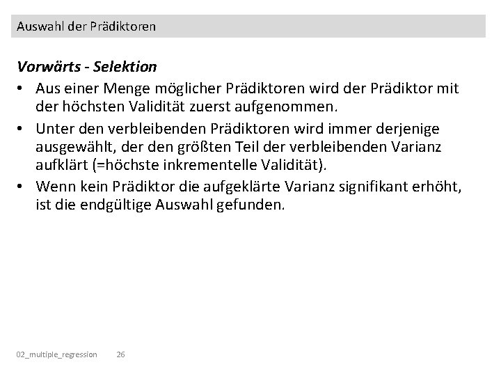 Auswahl der Prädiktoren Vorwärts - Selektion • Aus einer Menge möglicher Prädiktoren wird der