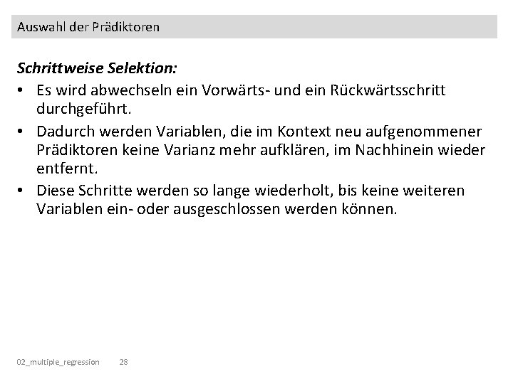 Auswahl der Prädiktoren Schrittweise Selektion: • Es wird abwechseln ein Vorwärts- und ein Rückwärtsschritt