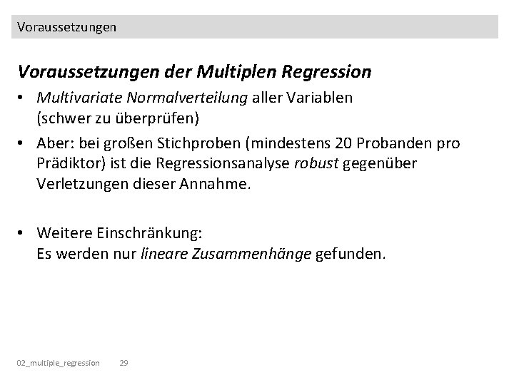 Voraussetzungen der Multiplen Regression • Multivariate Normalverteilung aller Variablen (schwer zu überprüfen) • Aber: