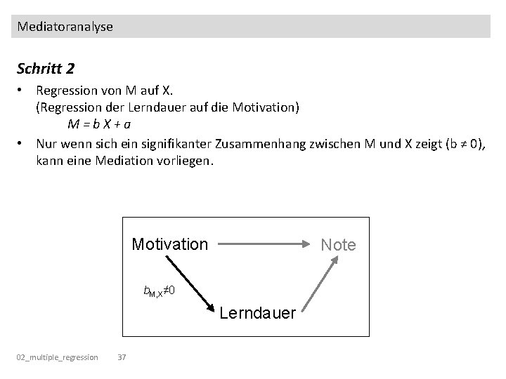Mediatoranalyse Schritt 2 • Regression von M auf X. (Regression der Lerndauer auf die
