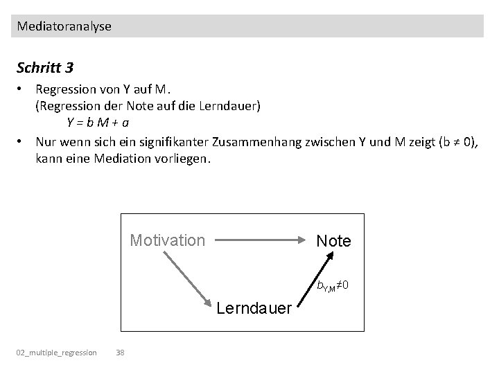 Mediatoranalyse Schritt 3 • Regression von Y auf M. (Regression der Note auf die