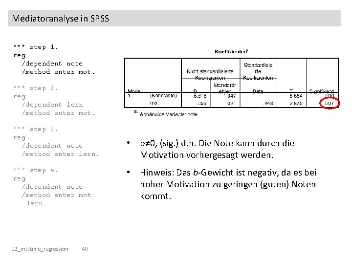 Mediatoranalyse in SPSS *** step 1. reg /dependent note /method enter mot. *** step