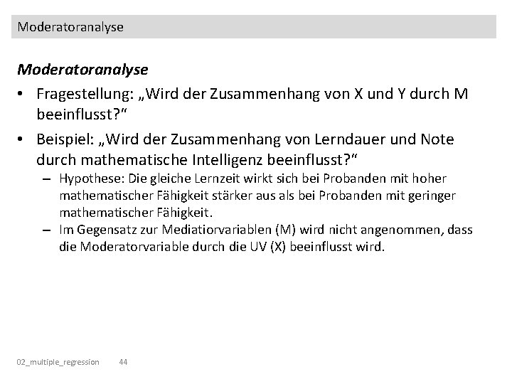 Moderatoranalyse • Fragestellung: „Wird der Zusammenhang von X und Y durch M beeinflusst? “ Moderatoranalyse • Fragestellung: „Wird der Zusammenhang von X und Y durch M beeinflusst? “