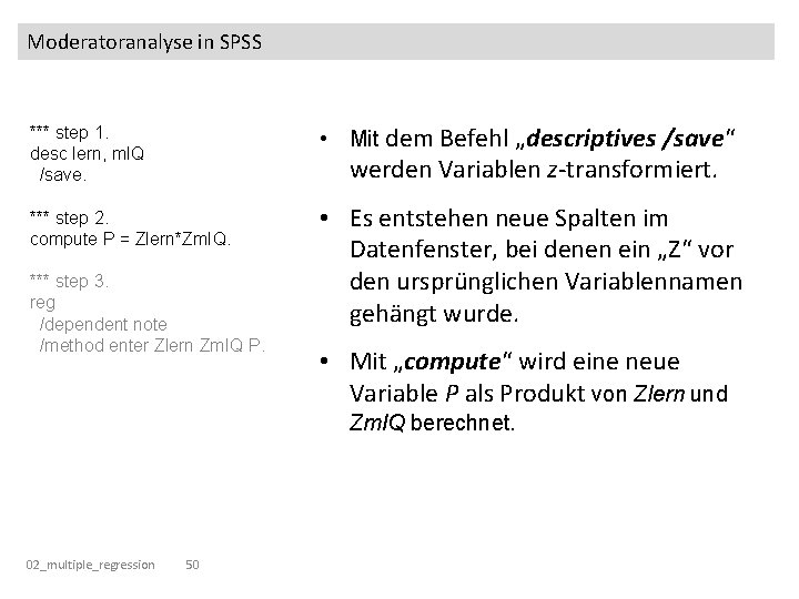 Moderatoranalyse in SPSS *** step 1. desc lern, m. IQ /save. • Mit dem