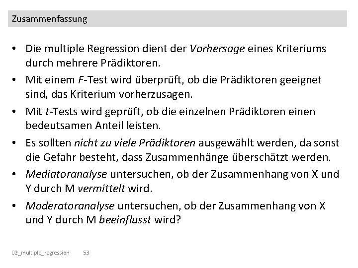 Zusammenfassung • Die multiple Regression dient der Vorhersage eines Kriteriums durch mehrere Prädiktoren. •