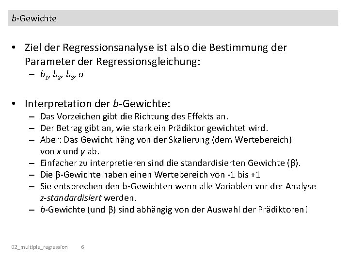 b-Gewichte • Ziel der Regressionsanalyse ist also die Bestimmung der Parameter der Regressionsgleichung: – b-Gewichte • Ziel der Regressionsanalyse ist also die Bestimmung der Parameter der Regressionsgleichung: –