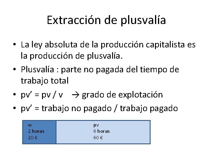 Extracción de plusvalía • La ley absoluta de la producción capitalista es la producción