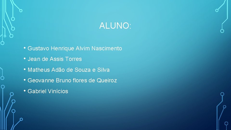 ALUNO: • Gustavo Henrique Alvim Nascimento • Jean de Assis Torres • Matheus Adão