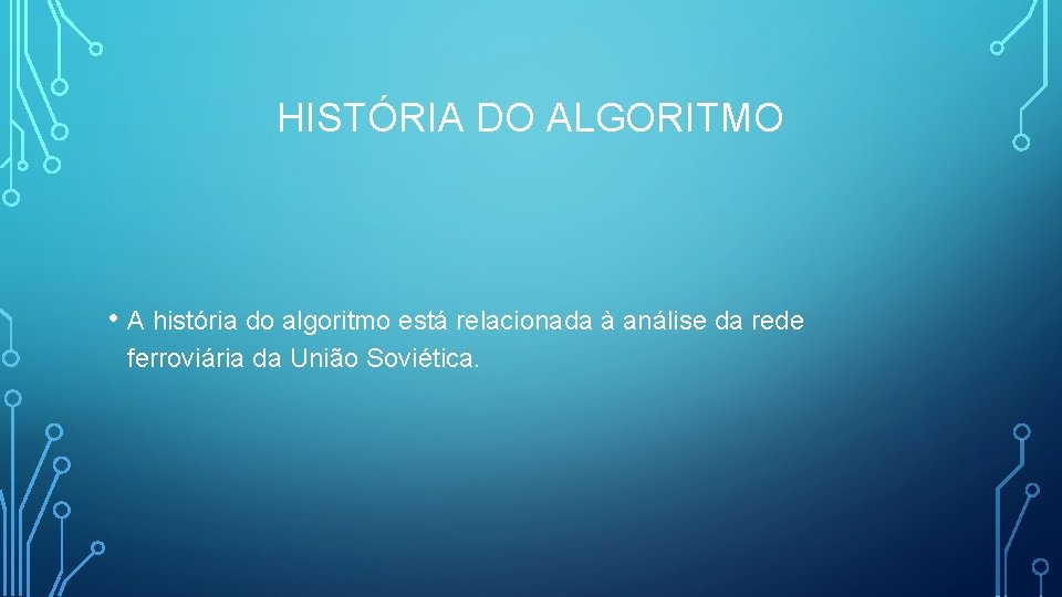 HISTÓRIA DO ALGORITMO • A história do algoritmo está relacionada à análise da rede
