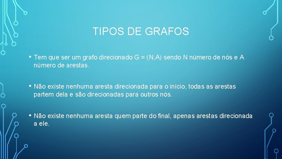 TIPOS DE GRAFOS • Tem que ser um grafo direcionado G = (N, A)