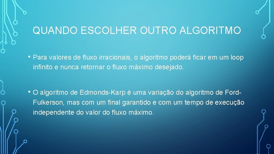 QUANDO ESCOLHER OUTRO ALGORITMO • Para valores de fluxo irracionais, o algoritmo poderá ficar
