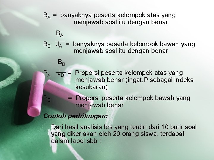 BA = banyaknya peserta kelompok atas yang menjawab soal itu dengan benar BA BB