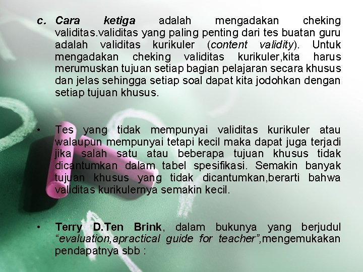 c. Cara ketiga adalah mengadakan cheking validitas yang paling penting dari tes buatan guru