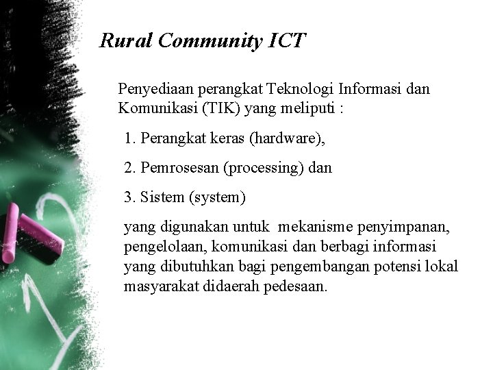 Rural Community ICT Penyediaan perangkat Teknologi Informasi dan Komunikasi (TIK) yang meliputi : 1.