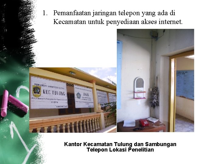 1. Pemanfaatan jaringan telepon yang ada di Kecamatan untuk penyediaan akses internet. Kantor Kecamatan