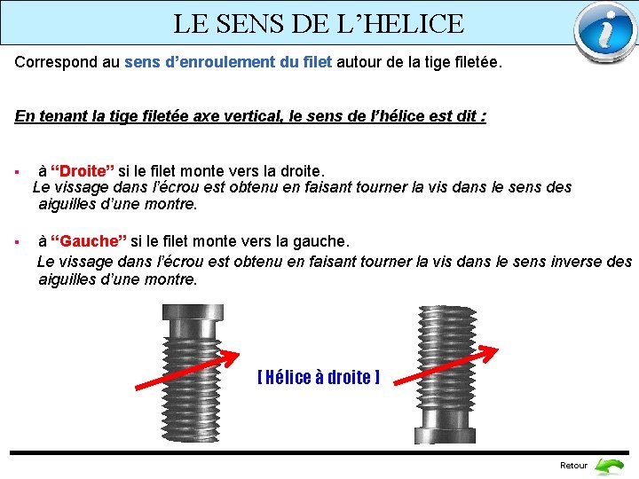 LE SENS DE L’HELICE Correspond au sens d’enroulement du filet autour de la tige