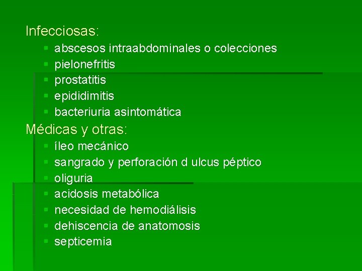 Infecciosas: § § § abscesos intraabdominales o colecciones pielonefritis prostatitis epididimitis bacteriuria asintomática Médicas
