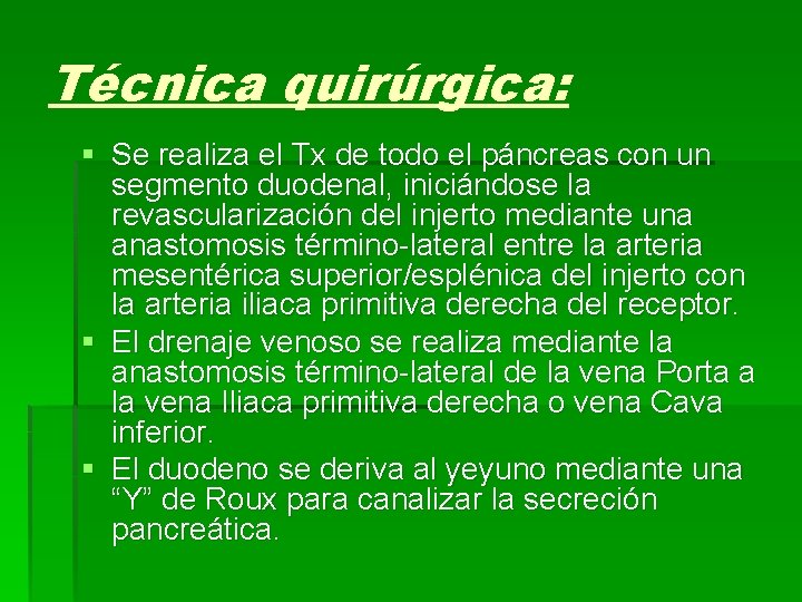 Técnica quirúrgica: § Se realiza el Tx de todo el páncreas con un segmento