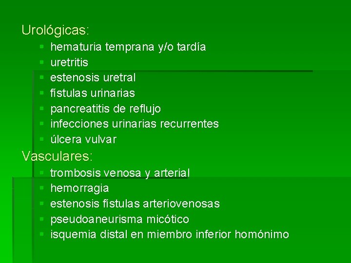 Urológicas: § § § § hematuria temprana y/o tardía uretritis estenosis uretral fístulas urinarias