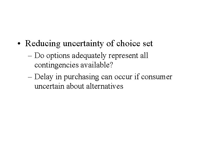  • Reducing uncertainty of choice set – Do options adequately represent all contingencies