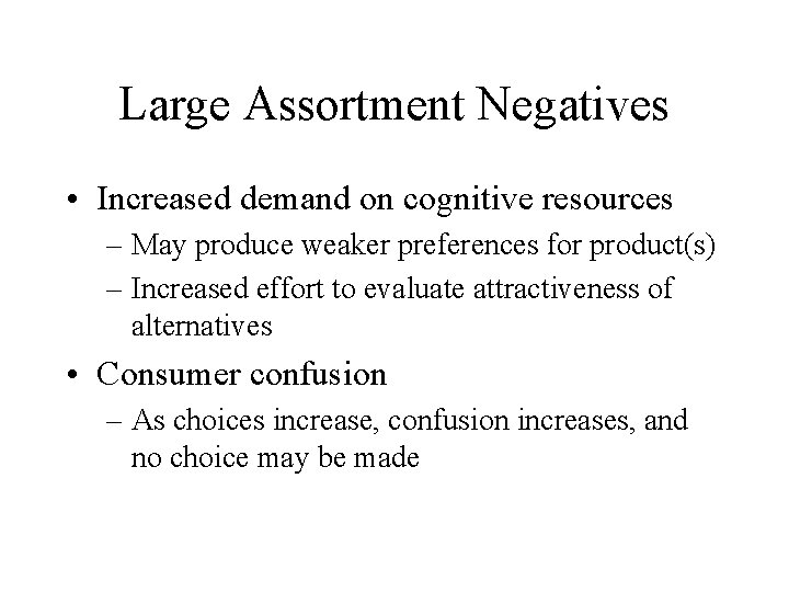 Large Assortment Negatives • Increased demand on cognitive resources – May produce weaker preferences