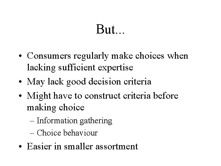 But. . . • Consumers regularly make choices when lacking sufficient expertise • May