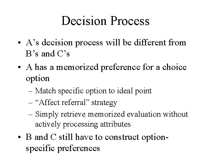 Decision Process • A’s decision process will be different from B’s and C’s •