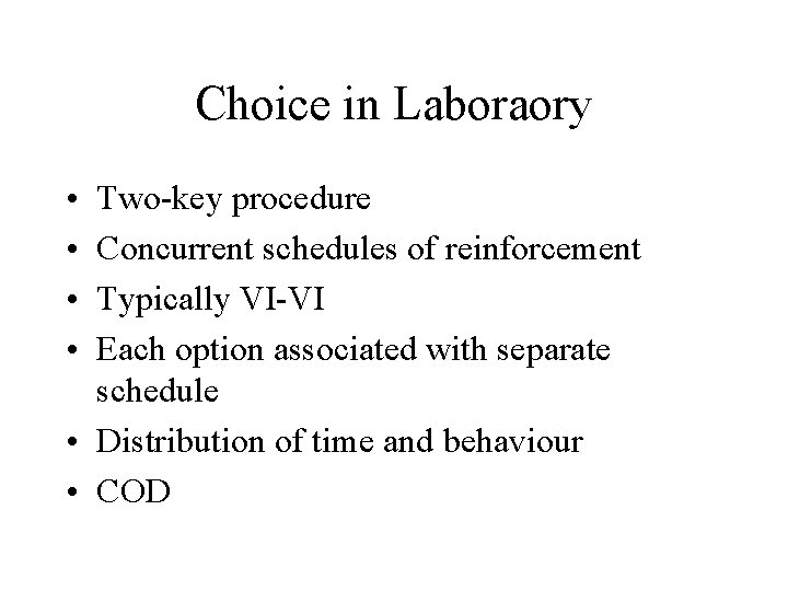 Choice in Laboraory • • Two-key procedure Concurrent schedules of reinforcement Typically VI-VI Each