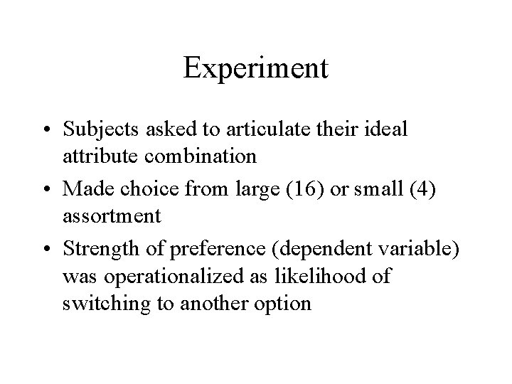 Experiment • Subjects asked to articulate their ideal attribute combination • Made choice from