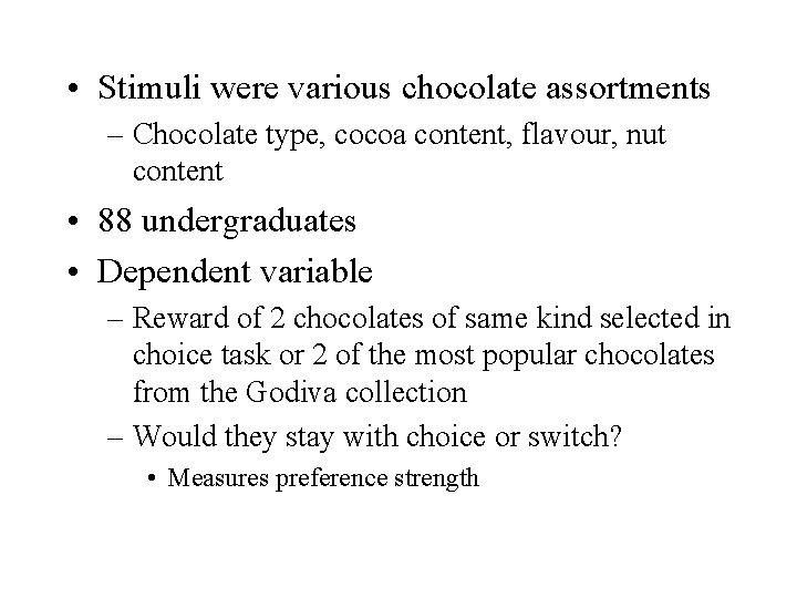  • Stimuli were various chocolate assortments – Chocolate type, cocoa content, flavour, nut