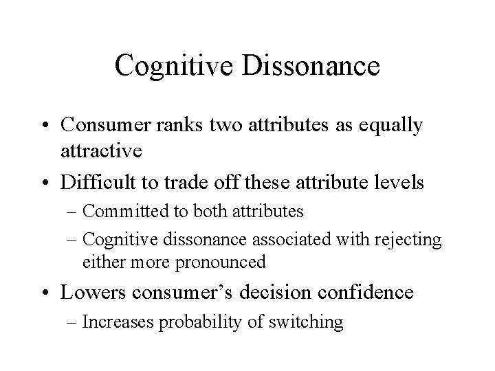 Cognitive Dissonance • Consumer ranks two attributes as equally attractive • Difficult to trade