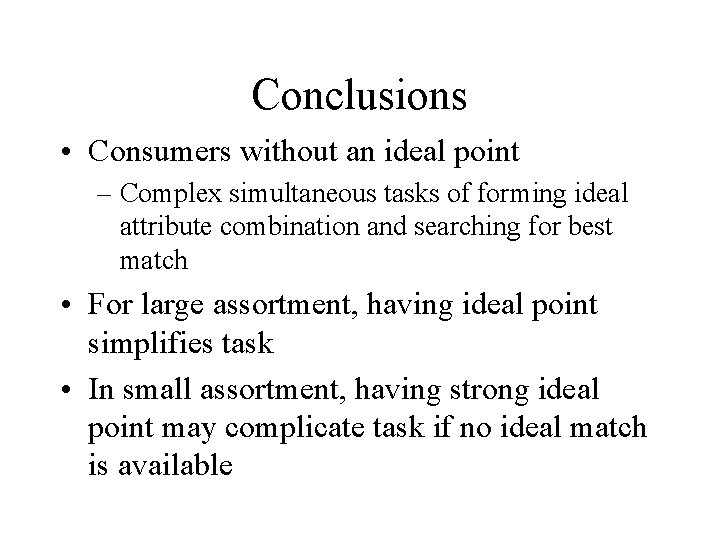Conclusions • Consumers without an ideal point – Complex simultaneous tasks of forming ideal