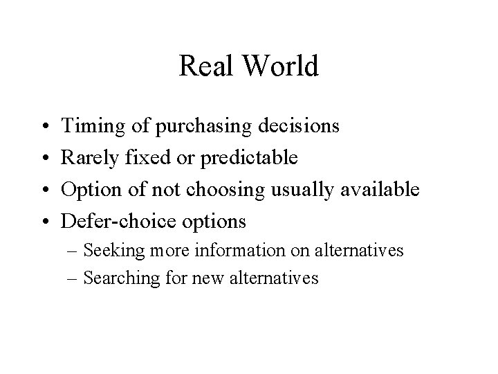 Real World • • Timing of purchasing decisions Rarely fixed or predictable Option of