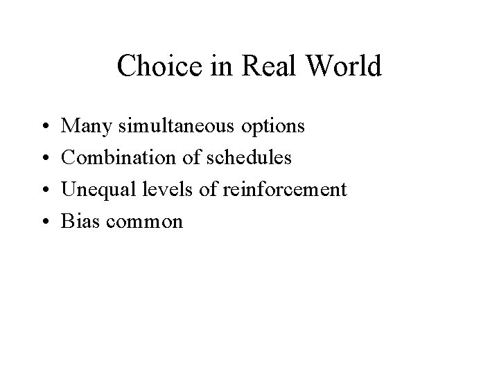 Choice in Real World • • Many simultaneous options Combination of schedules Unequal levels